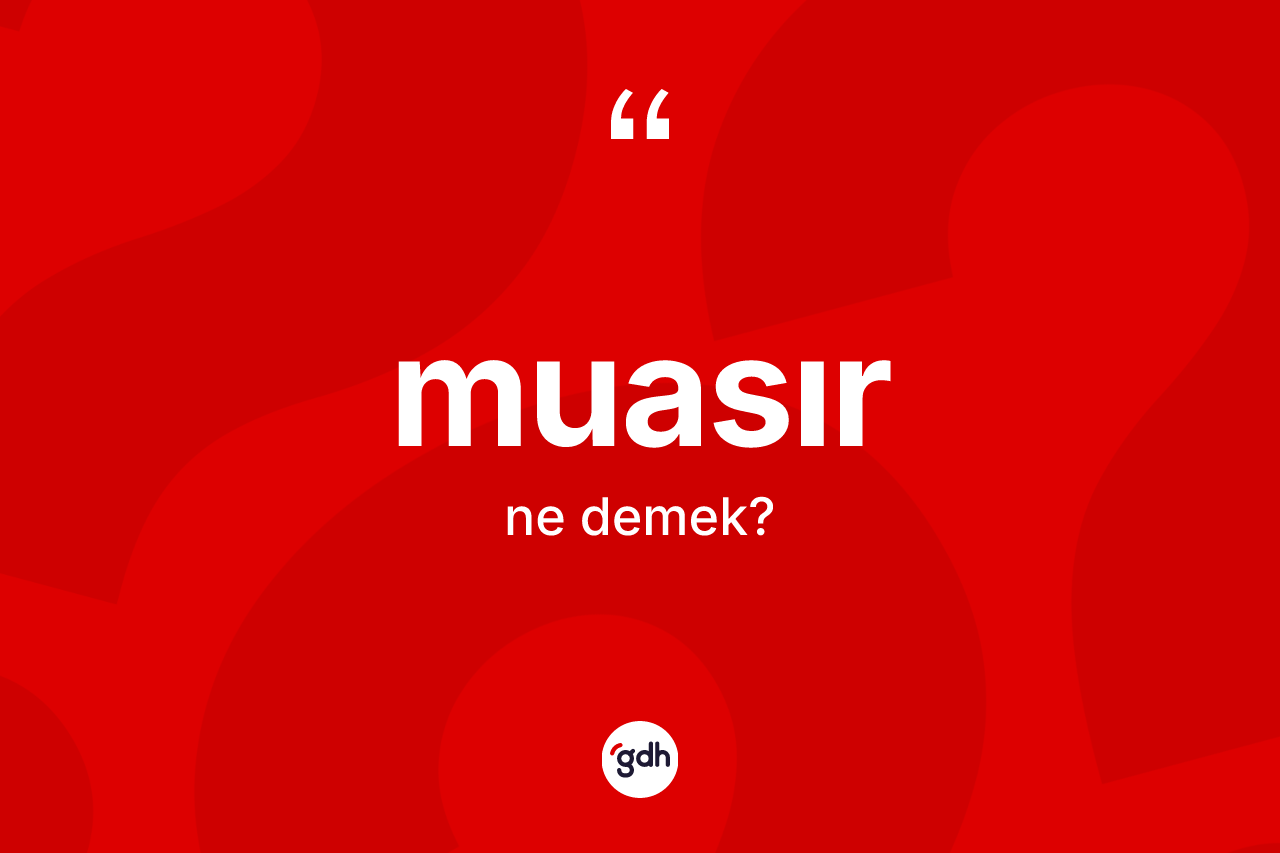 Muasır nedir? Muasırın halk arasındaki kullanımı nasıldır?