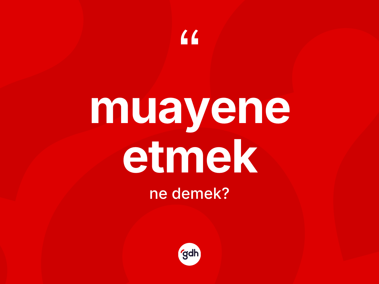 Muayene etmek ifadesi neyi anlatır? Muayene etmek ifadesinin TDK açıklaması nedir?