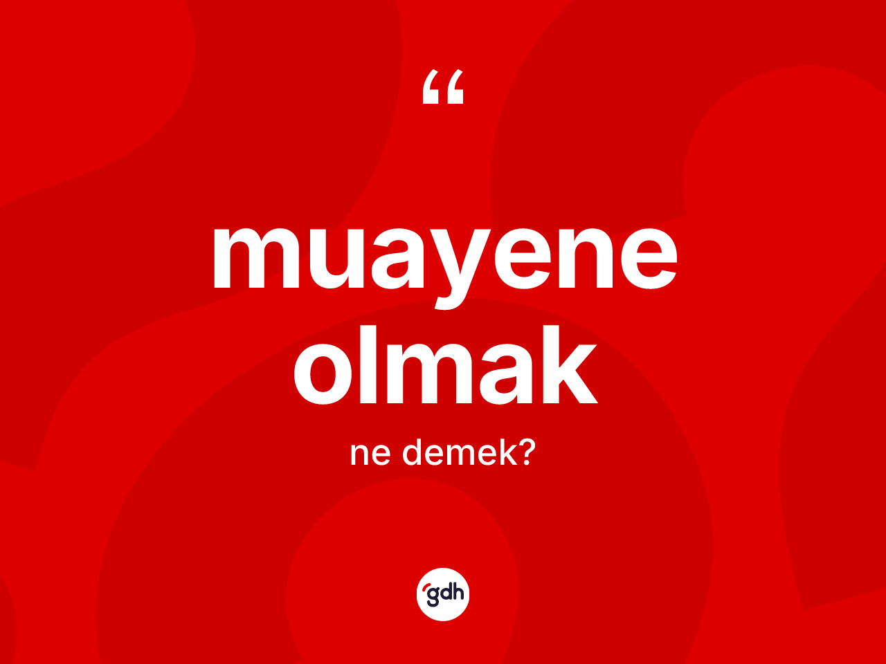 Muayene olmak ifadesinin kısaca tanımı nedir? Muayene olmak ifadesinin TDK açıklaması nedir?