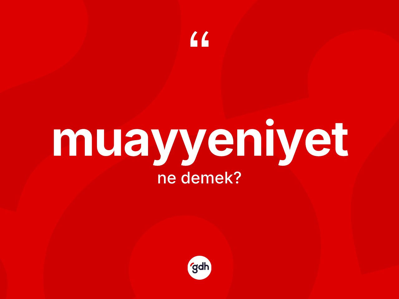 Muayyeniyet kelimesinin tanımı nedir? Muayyeniyetin kısaca tanımı nedir?
