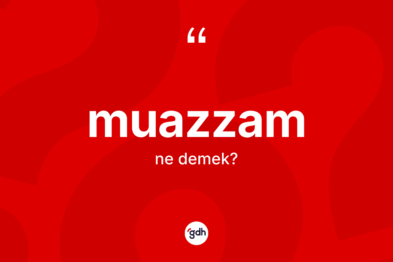 Muazzam kelimesinin tanımı nedir? Muazzamın TDK'ya göre anlamı nedir?