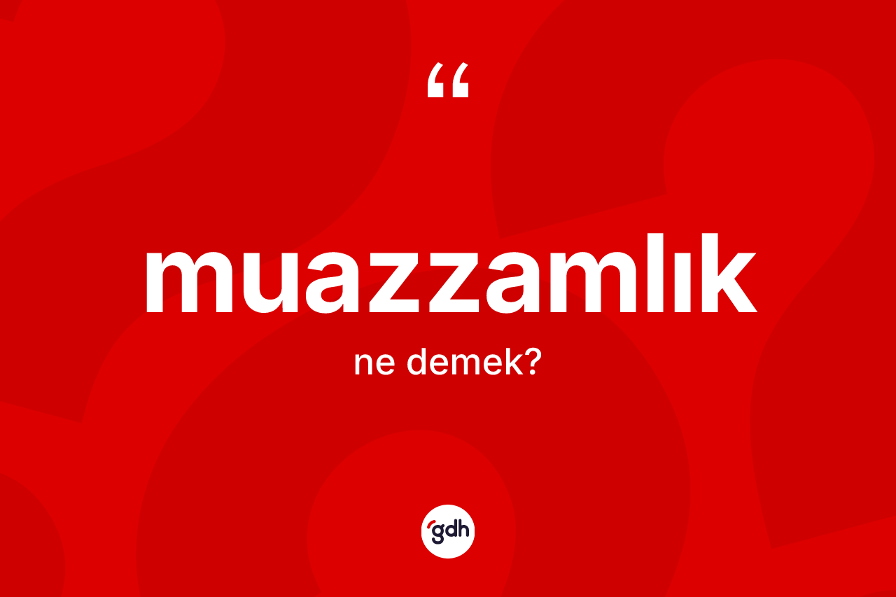 Muazzamlık nedir? Muazzamlığın TDK'ya göre anlamı nedir?