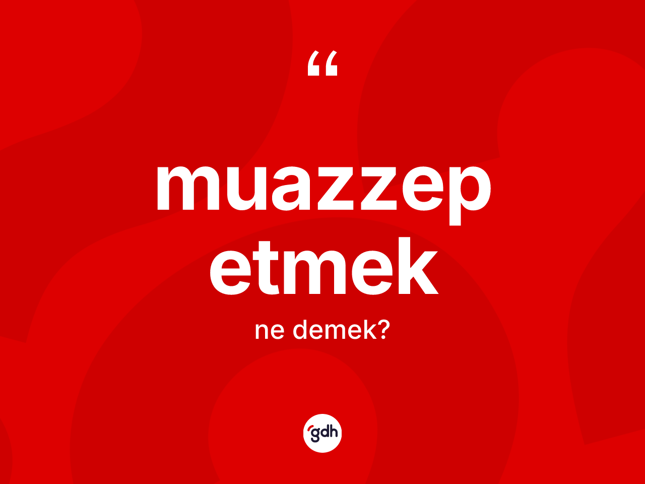 Muazzep etmek ne demektir? Muazzep etmek sözü hangi durumlarda kullanılır?