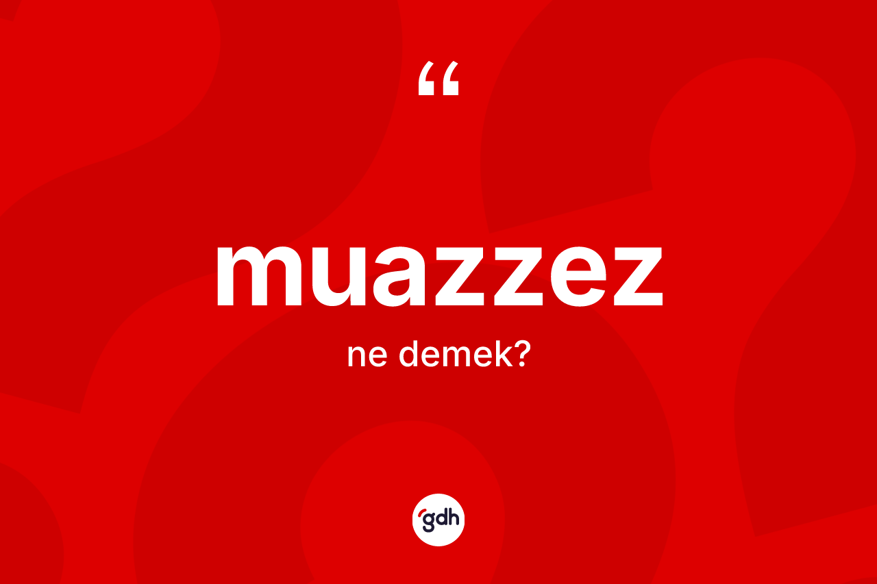 Muazzez kelimesinin sözlükteki tanımı nedir? Muazzez kelimesinin TDK anlamı nedir?