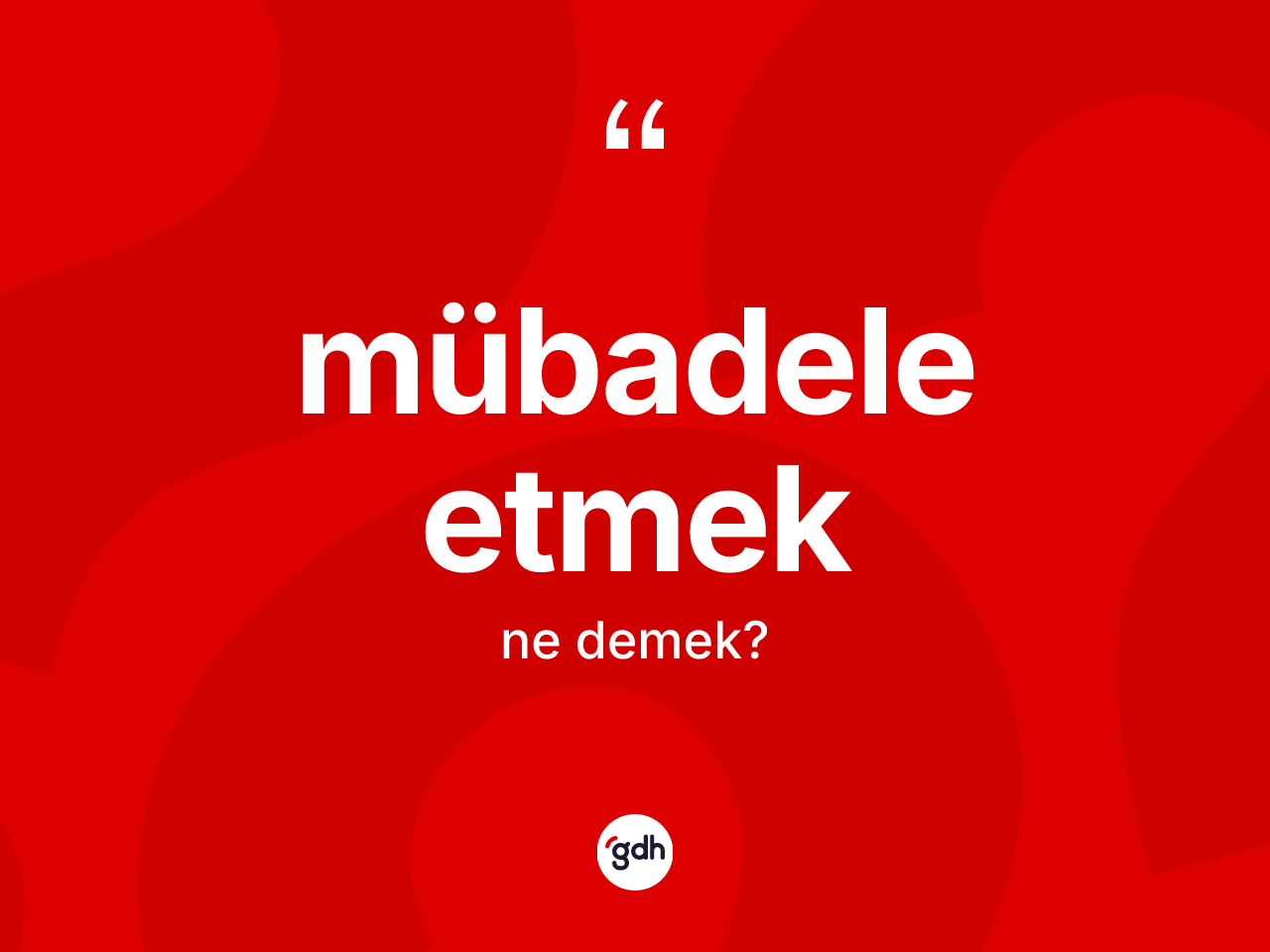 Mübadele etmek ne demektir? Mübadele etmek ifadesi nerede kullanılır?