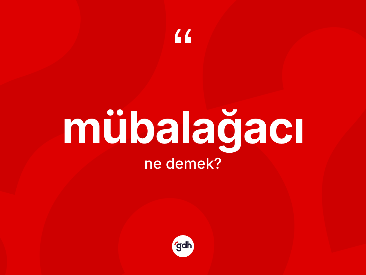 Mübalağacı kelimesi ne anlama gelir? Mübalağacı kelimesinin TDK anlamı nedir?