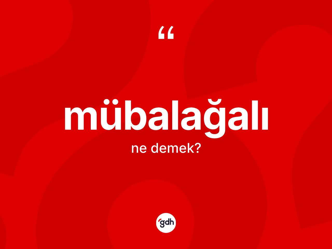 Mübalağalı kelimesi nedir? Mübalağalının TDK'ya göre anlamı nedir?