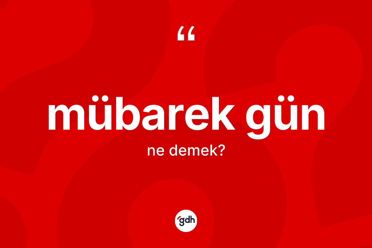 Mübarek gün nedir? Mübarek günün TDK'ya göre anlamı nedir?