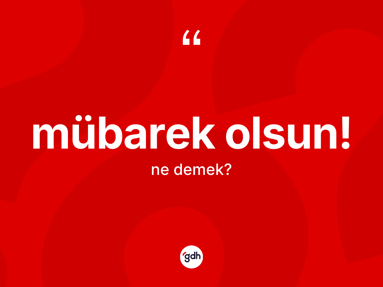 Mübarek olsun! ne anlama gelir? Mübarek olsun! sözü hangi durumlarda kullanılır?