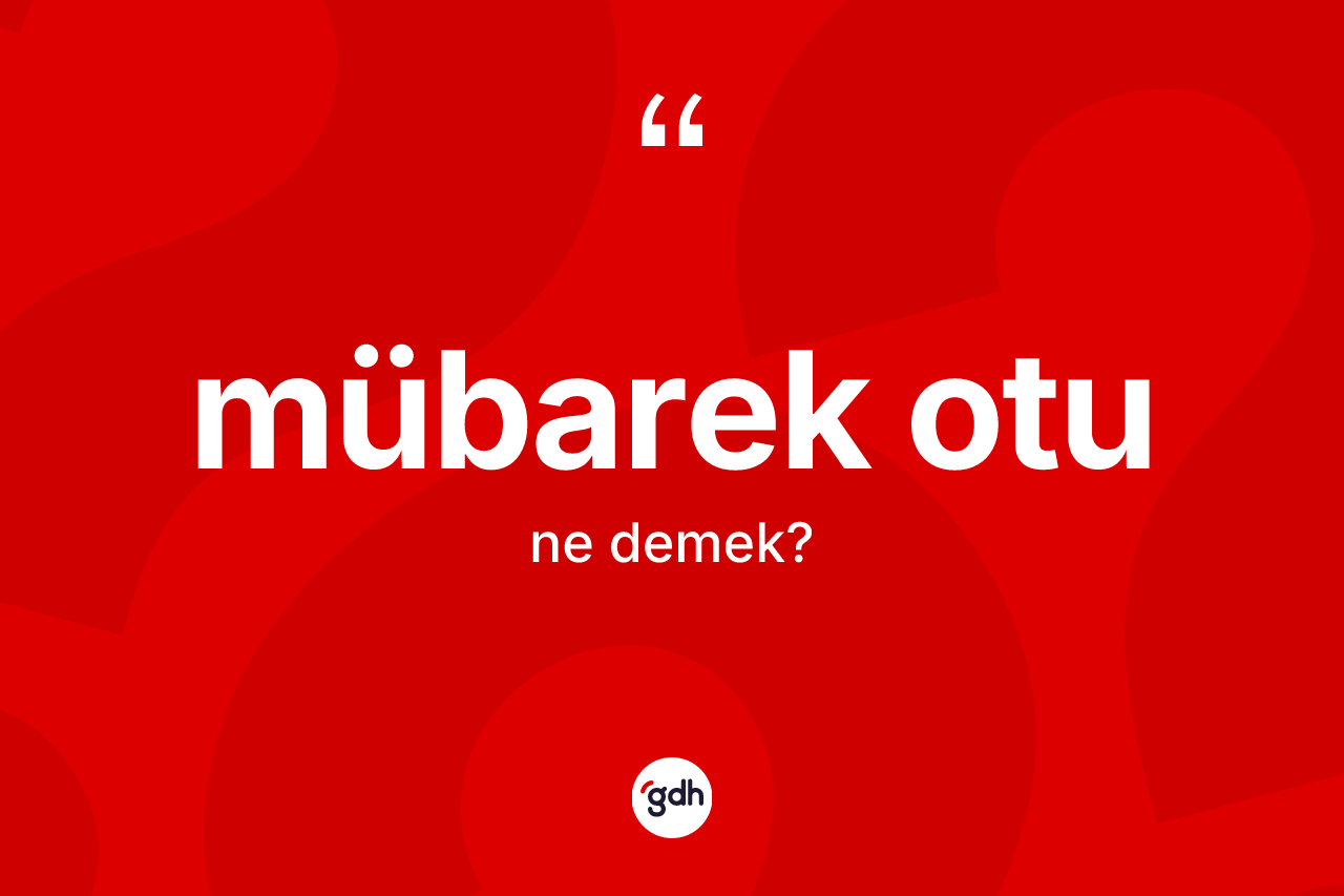 Mübarek otu kelimesinin tanımı nedir?
