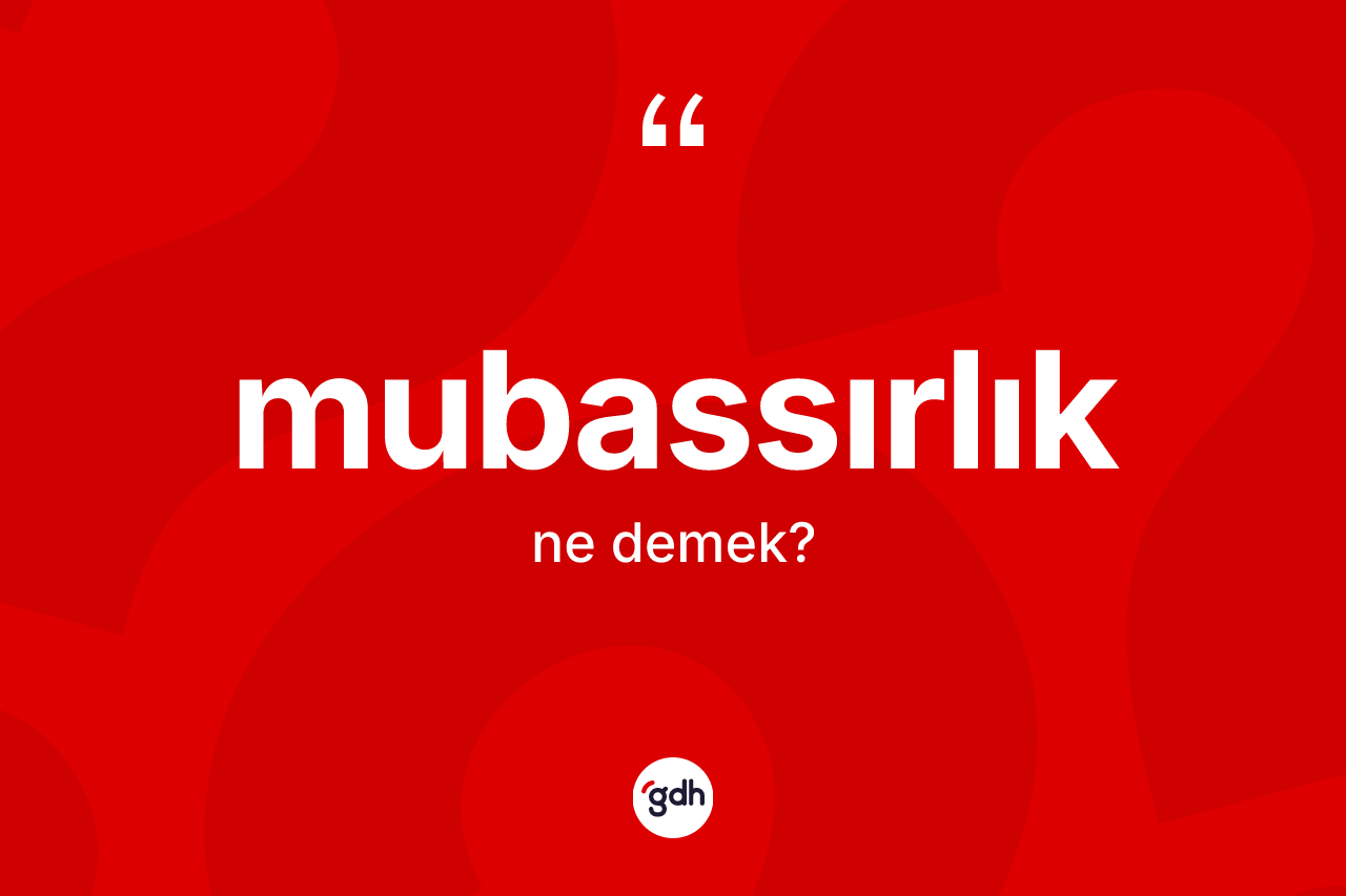 Mubassırlık kelimesinin tanımı nedir?