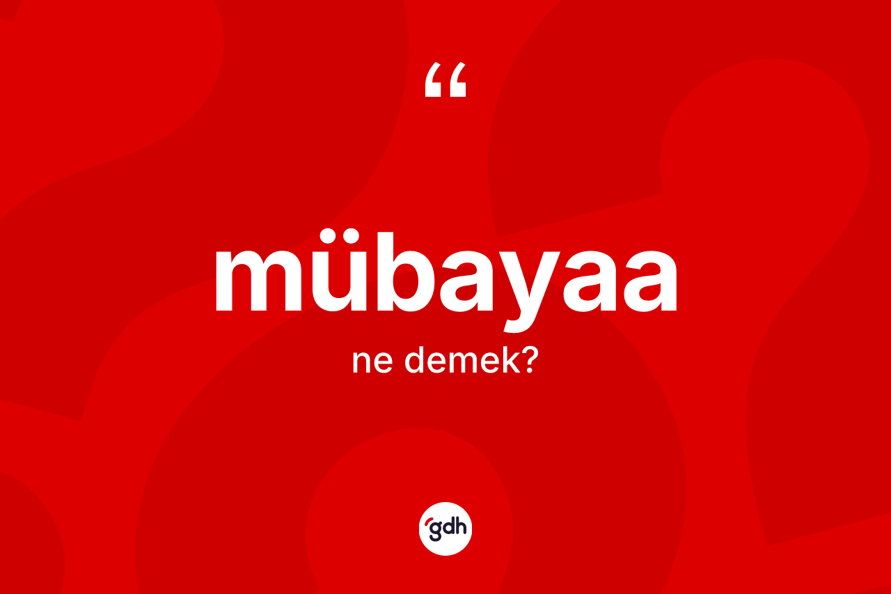 Mübayaa nedir? Mübayaanın TDK'ya göre anlamı nedir?
