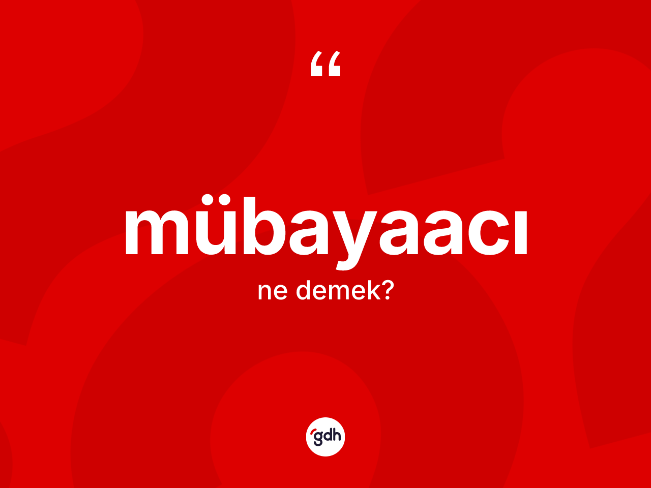 Mübayaacı kelimesi nedir? Mübayaacının sözlükteki anlamı nedir?