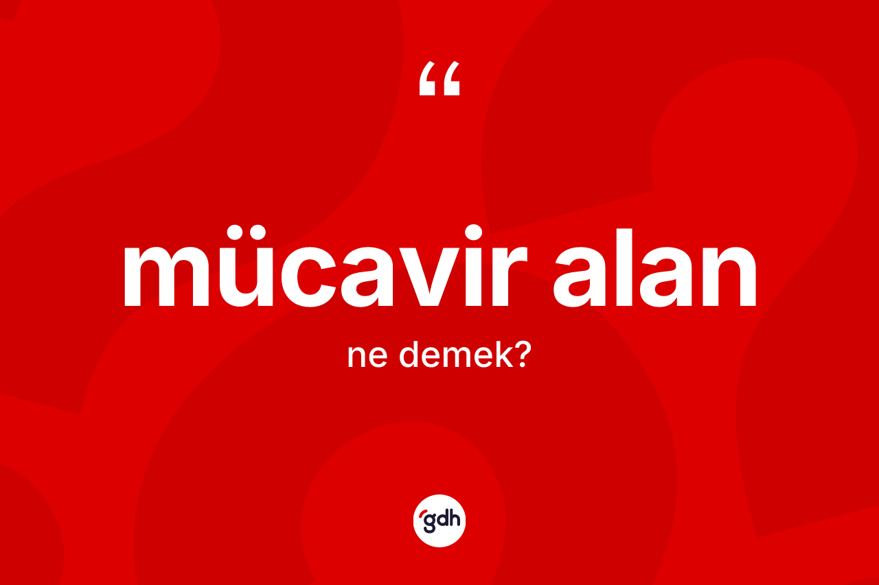 Mücavir alan kelimesi ne anlama gelir?