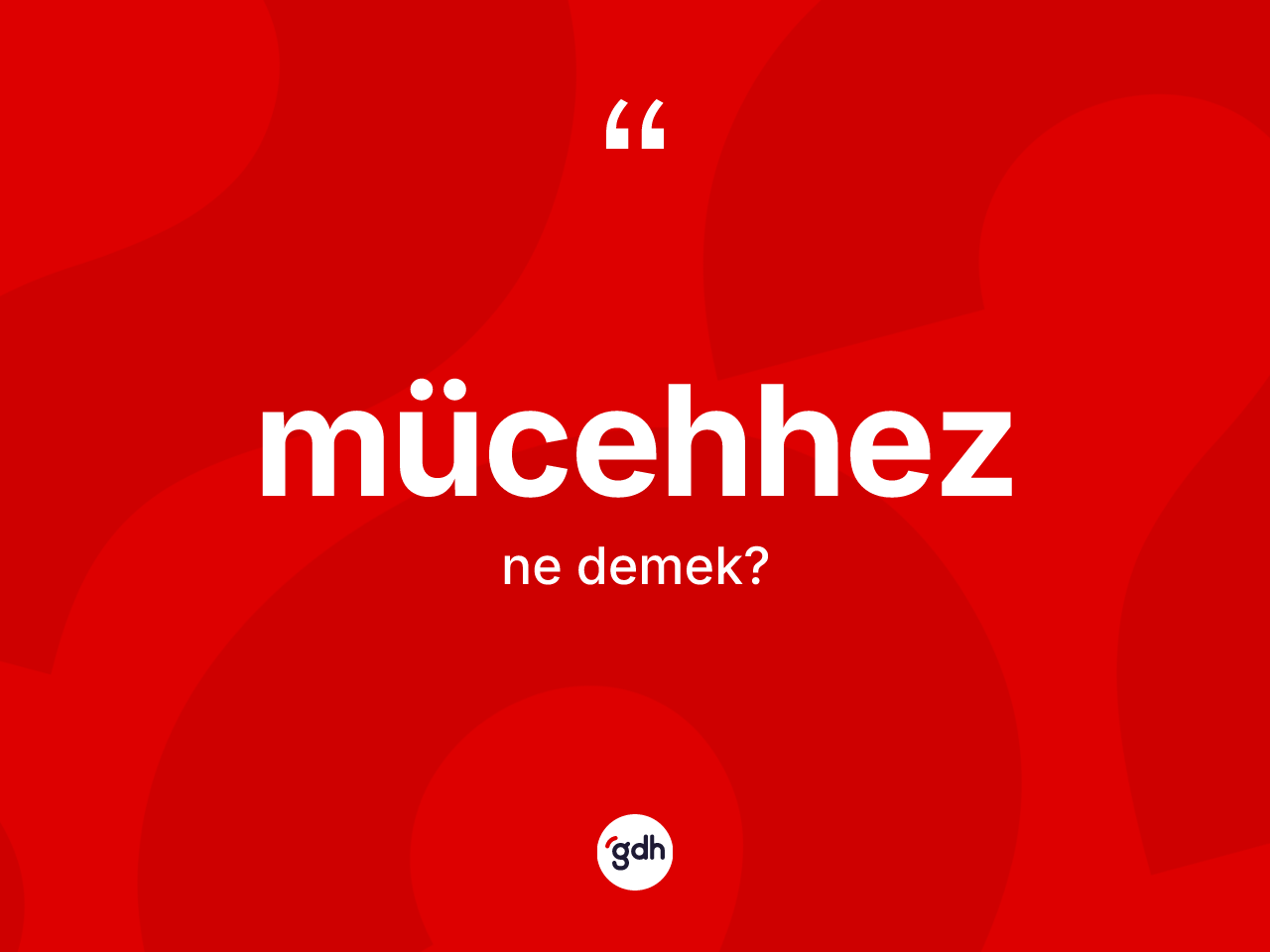 Mücehhez kelimesinin sözlükteki tanımı nedir? Mücehhezin TDK'ya göre anlamı nedir?
