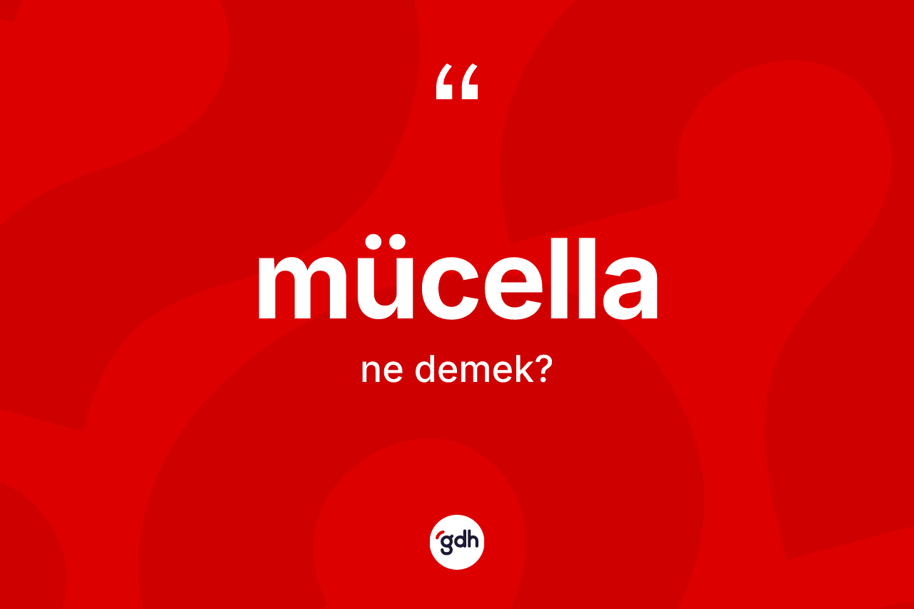 Mücella kelimesinin tanımı nedir? Mücellanın sözlükteki anlamı nedir?