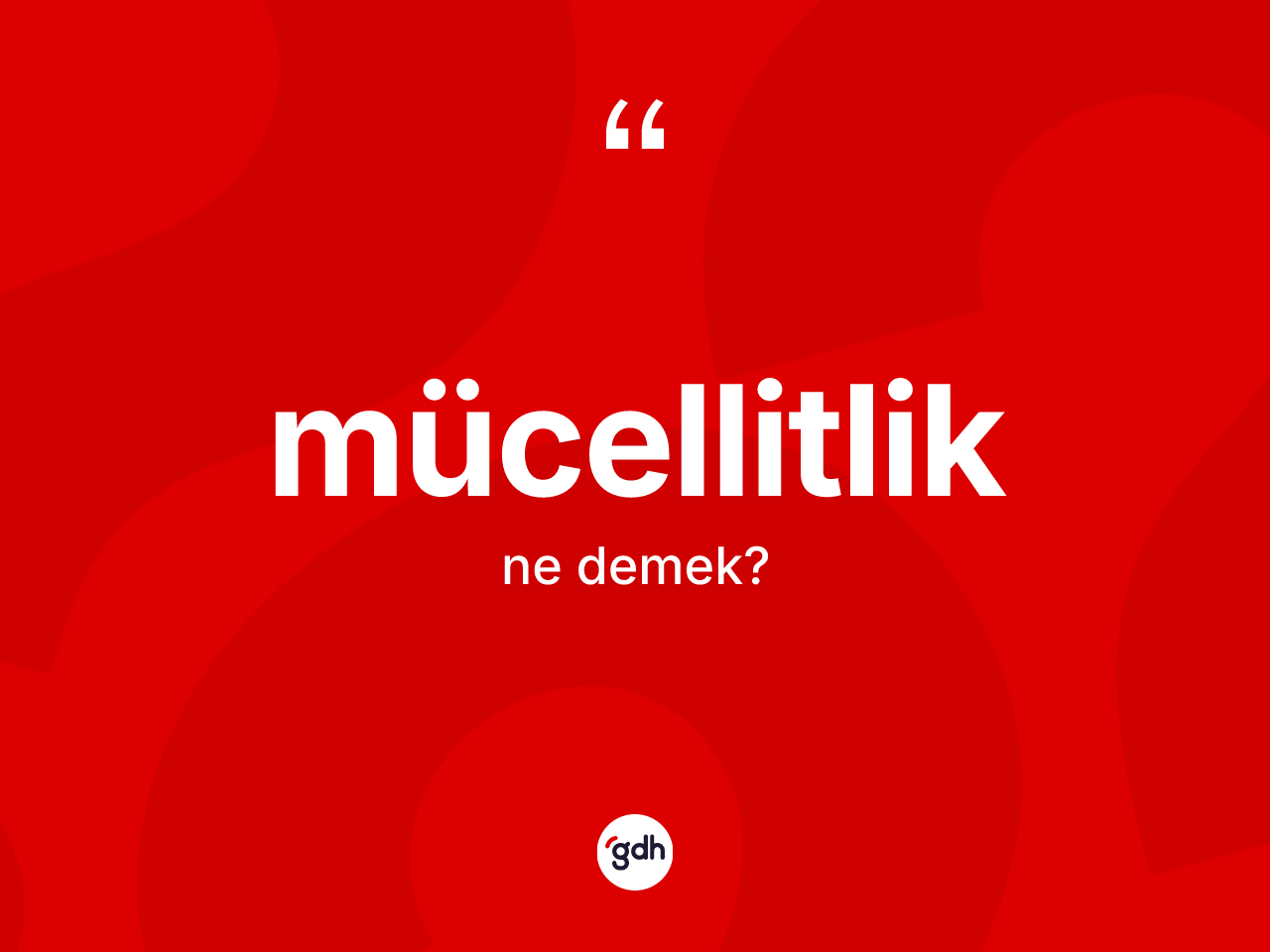 Mücellitlik ne demek? Mücellitlik kelimesinin kaç farklı anlamı var?