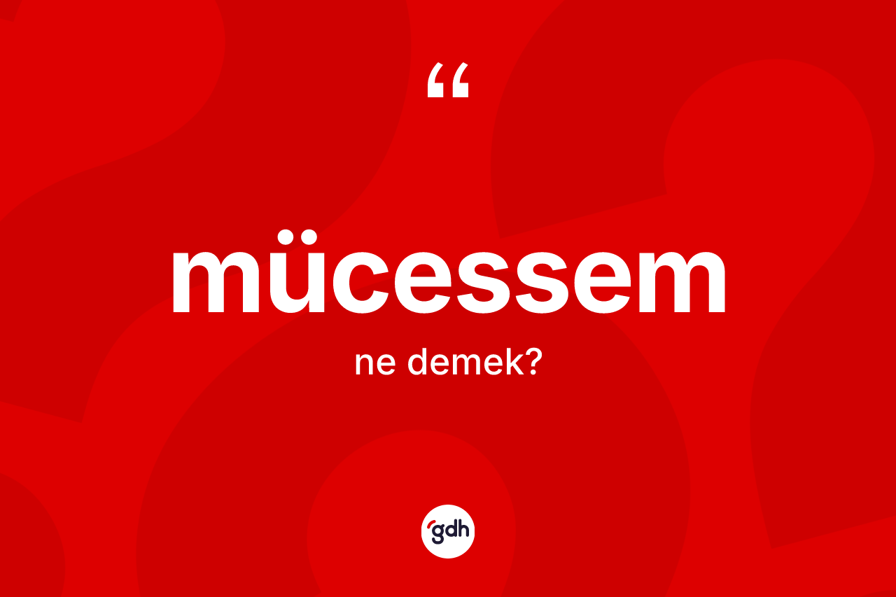 Mücessem kelimesinin tanımı nedir? Mücessem kelimesinin TDK anlamı nedir?
