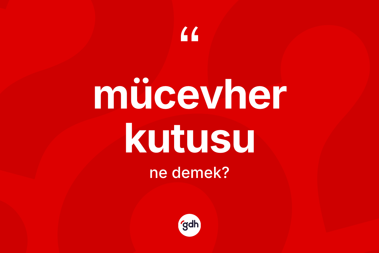 Mücevher kutusu ne anlama gelir?