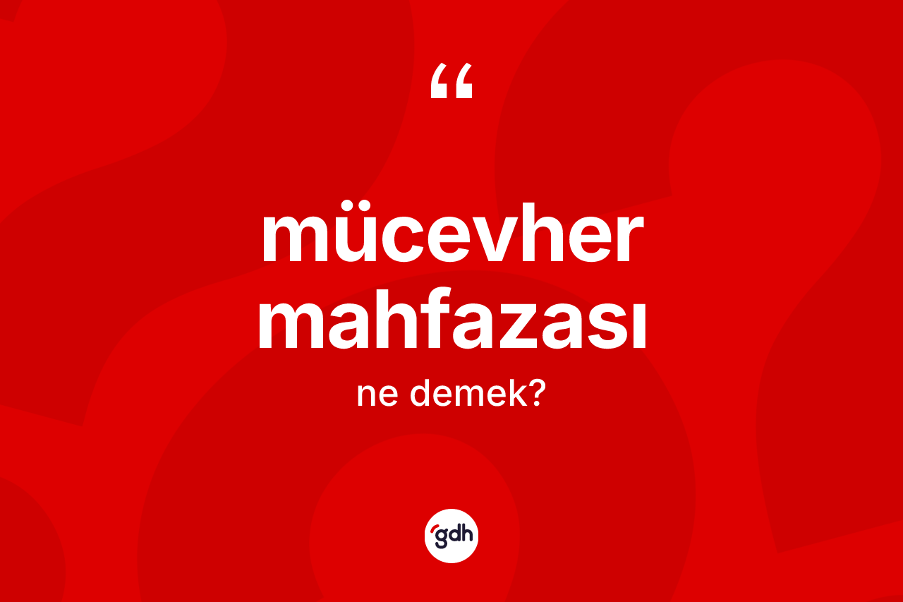 Mücevher mahfazası kelimesinin sözlükteki tanımı nedir?