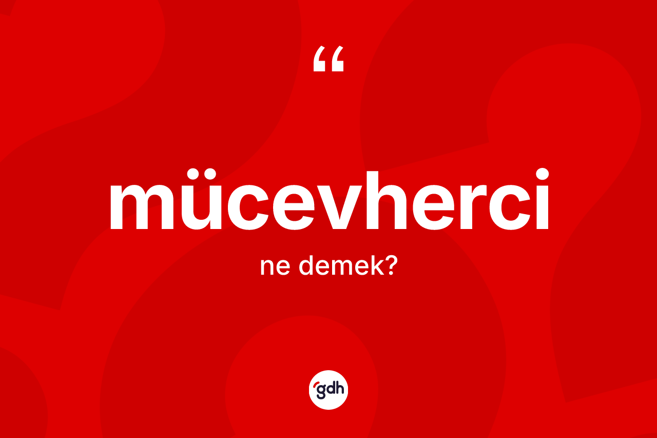 Mücevherci nedir? Mücevhercinin TDK'ya göre anlamı nedir?