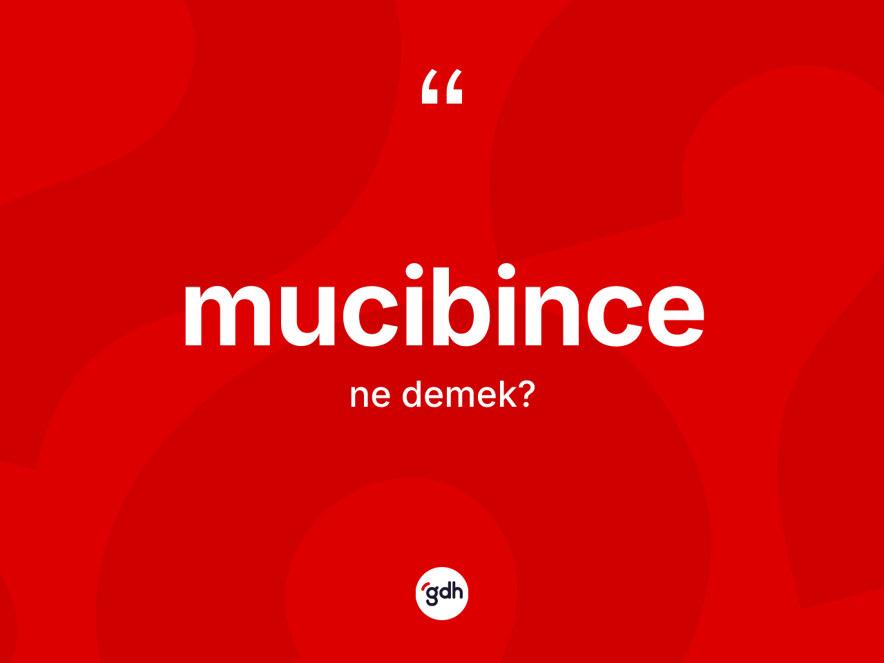 Mucibince kelimesinin anlamı nedir? Mucibince kelimesinin TDK anlamı nedir?