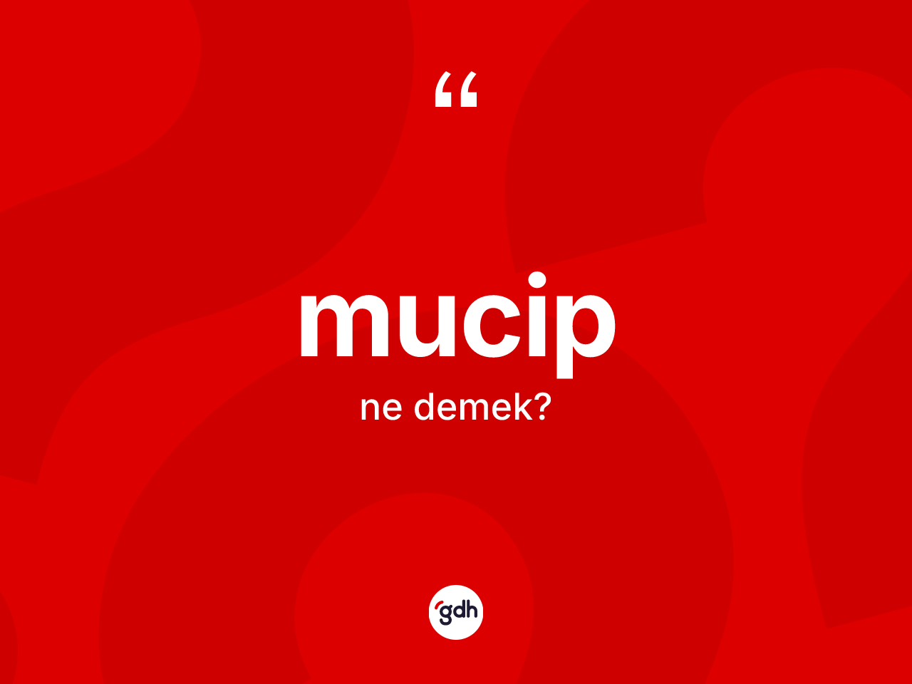 Mucip kelimesinin sözlükteki tanımı nedir? Mucibin halk arasındaki kullanımı nasıldır?
