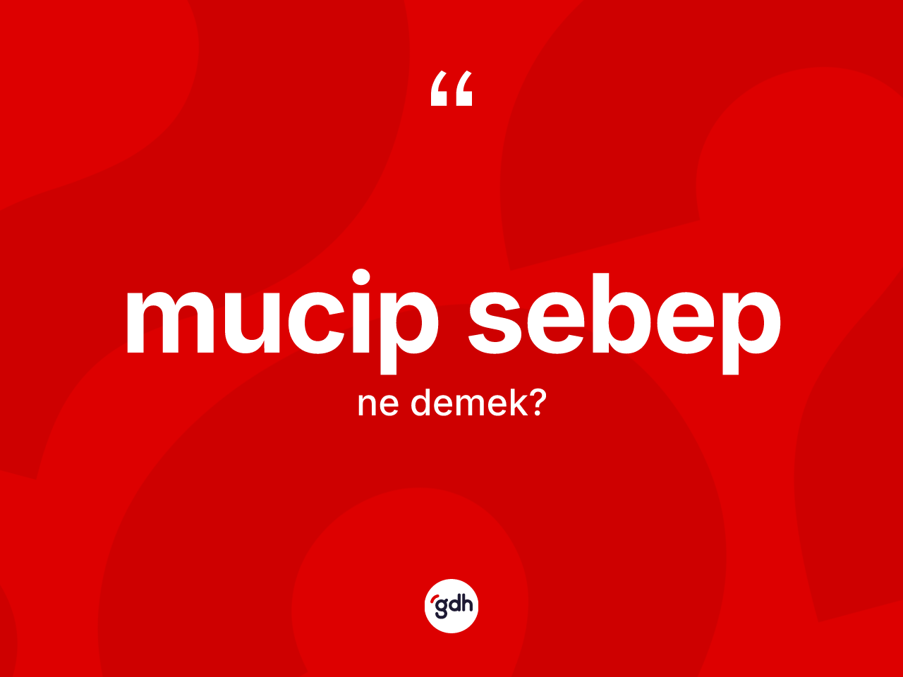 Mucip sebep kelimesinin tanımı nedir? Mucip sebep kelimesinin kaç farklı anlamı var?