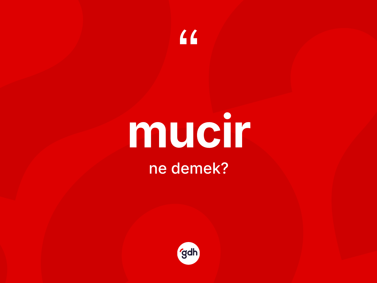 Mucir kelimesinin sözlükteki tanımı nedir? Mucirin TDK'ya göre anlamı nedir?