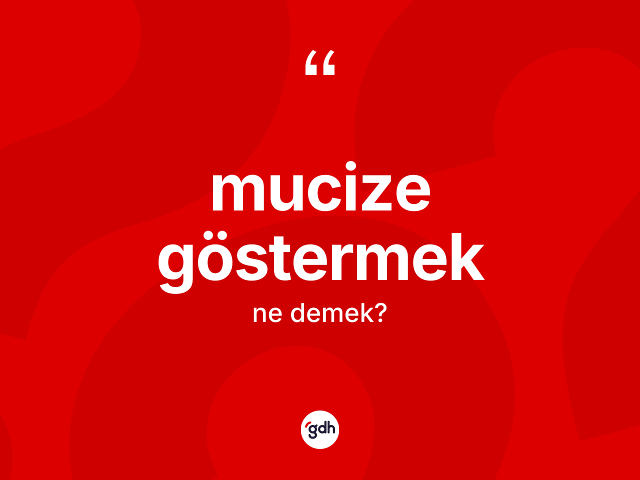Mucize göstermek ifadesinin kısaca anlamı nedir? Mucize göstermek ifadesinin özellikleri nelerdir?