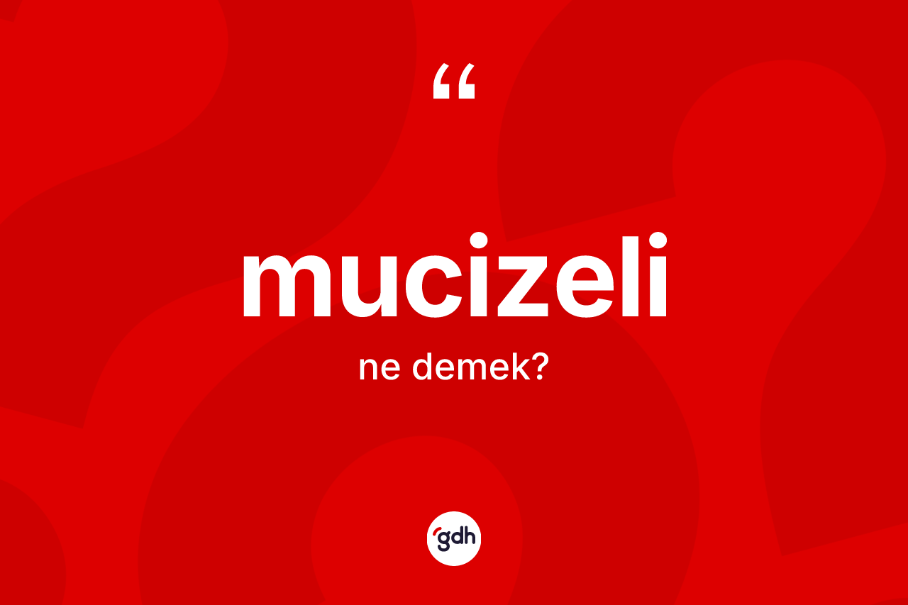 Mucizeli kelimesinin anlamı nedir? Mucizelinin TDK'ya göre anlamı nedir?