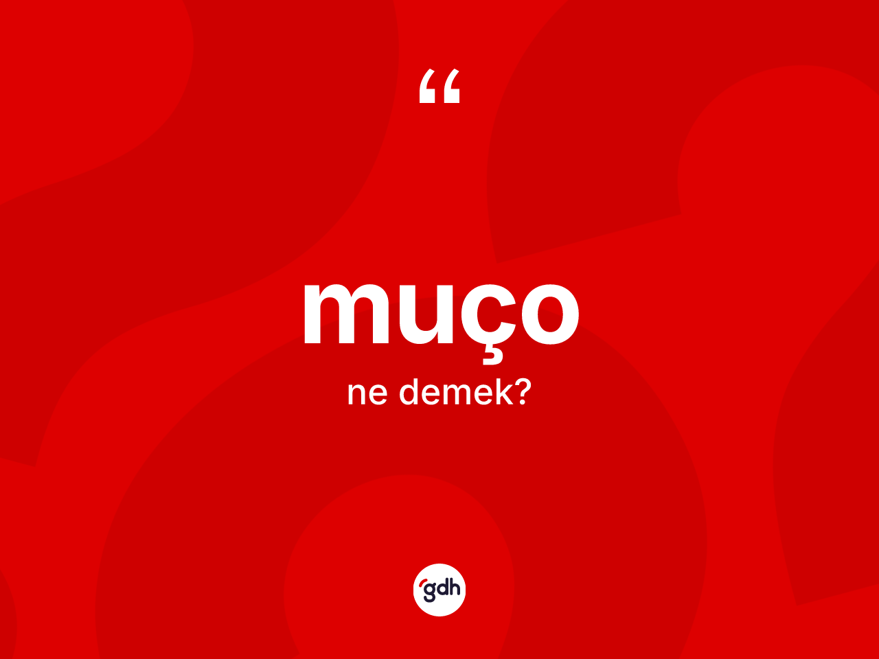 Muço kelimesinin anlamı nedir? Muço kelimesinin TDK'ya göre açıklaması nedir?