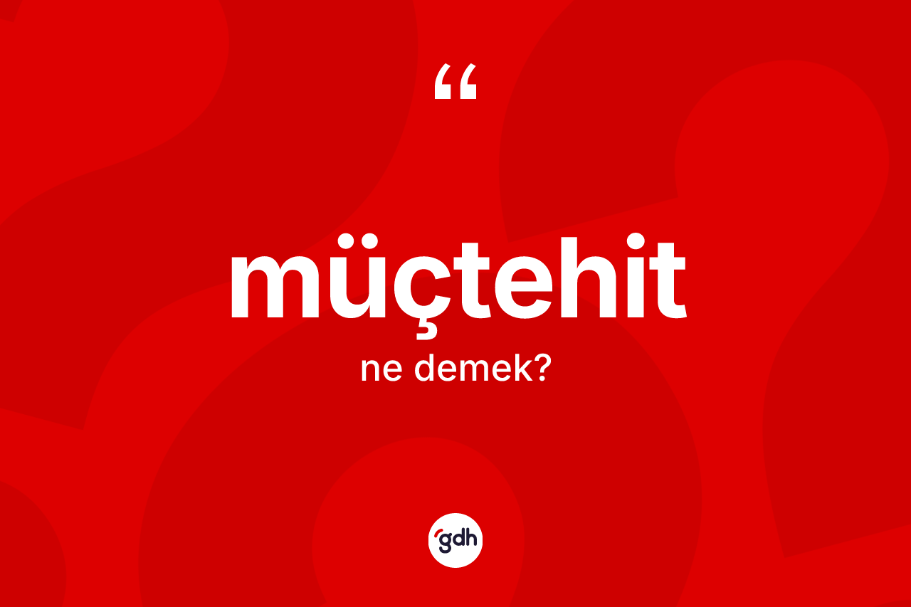 Müçtehit kelimesinin tanımı nedir? Müçtehidin kısaca tanımı nedir?