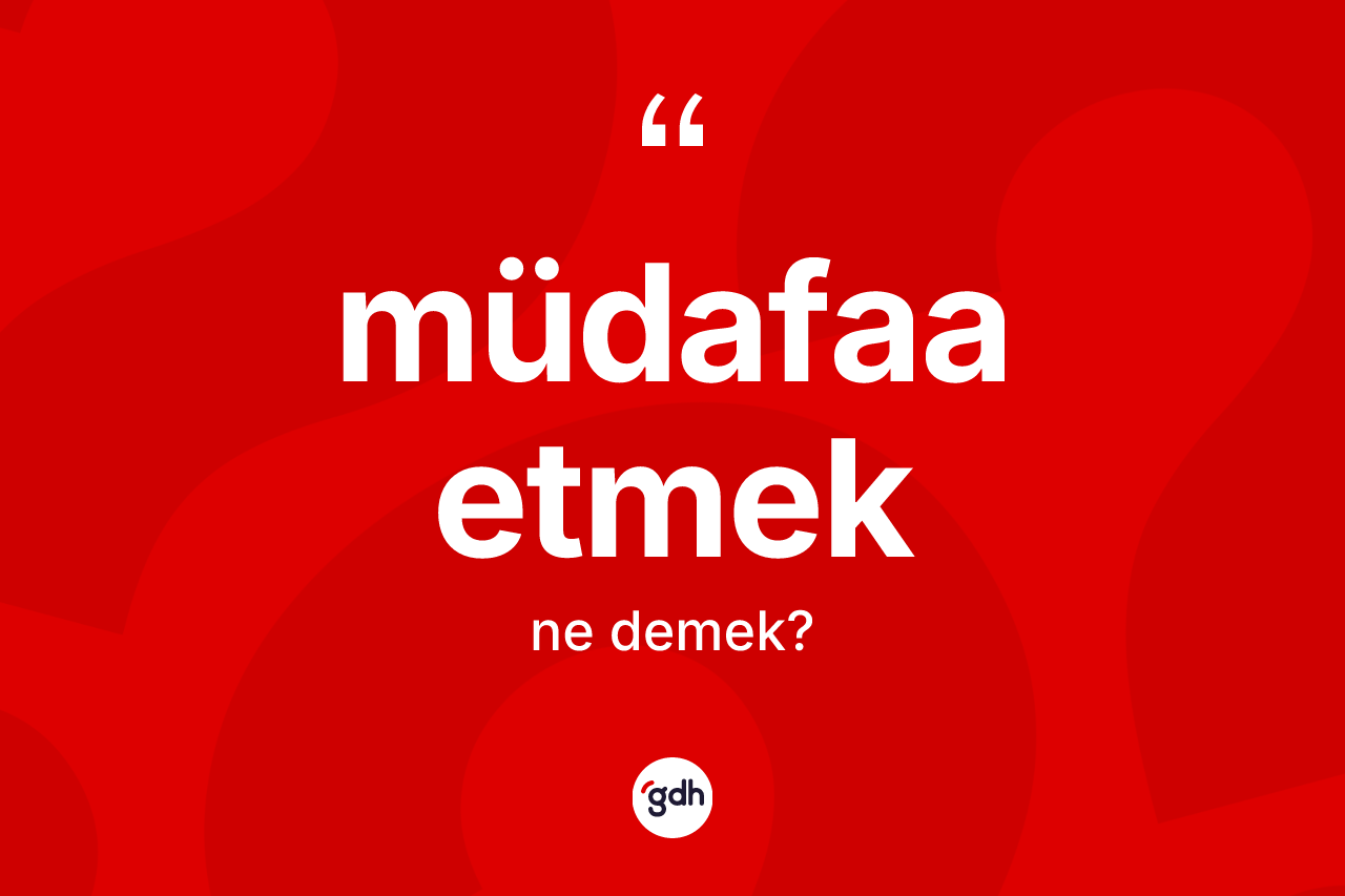 Müdafaa etmek ne demektir?