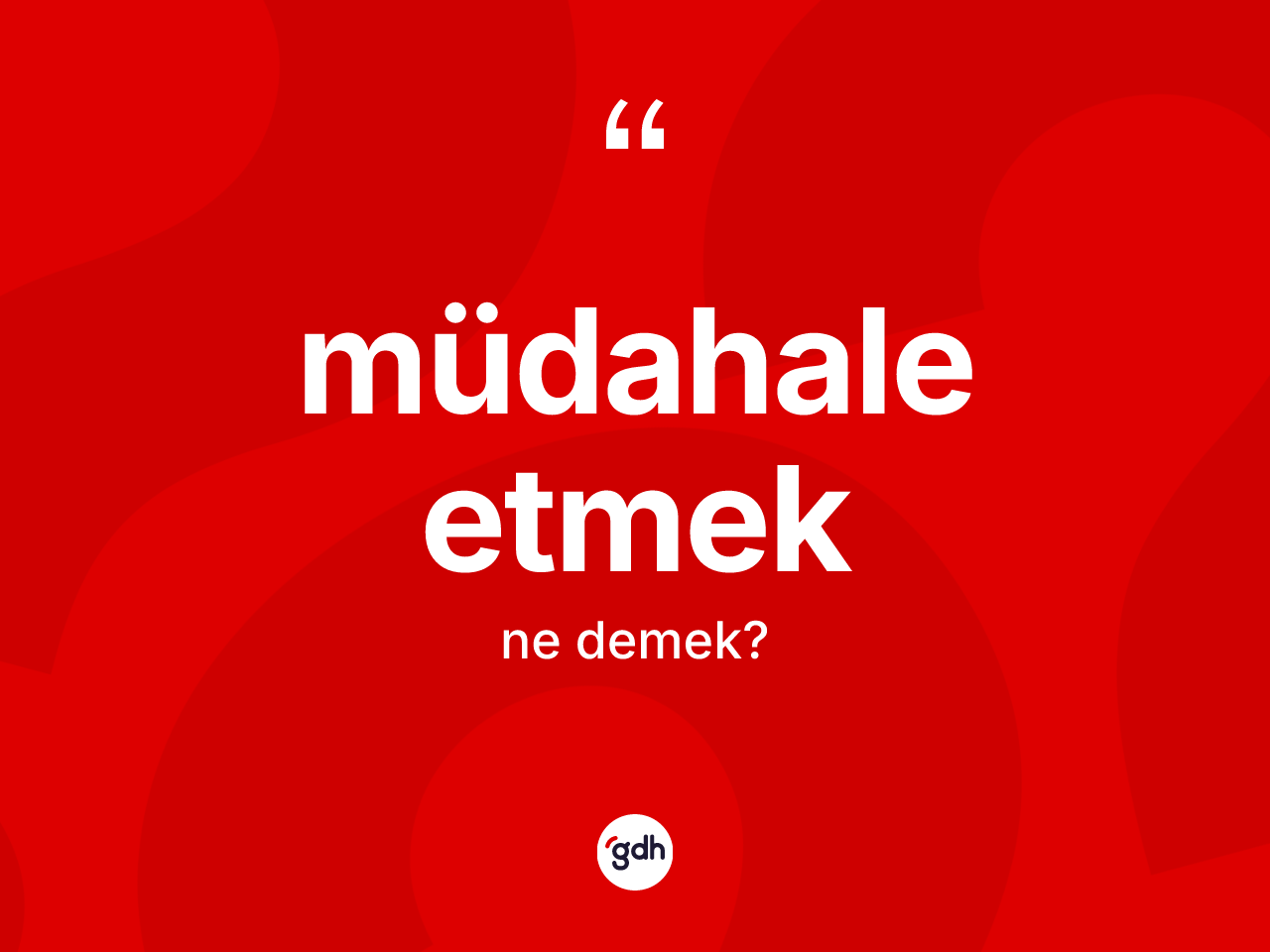 Müdahale etmek sözü ne anlama gelir? Müdahale etmek sözü nerede kullanılır?