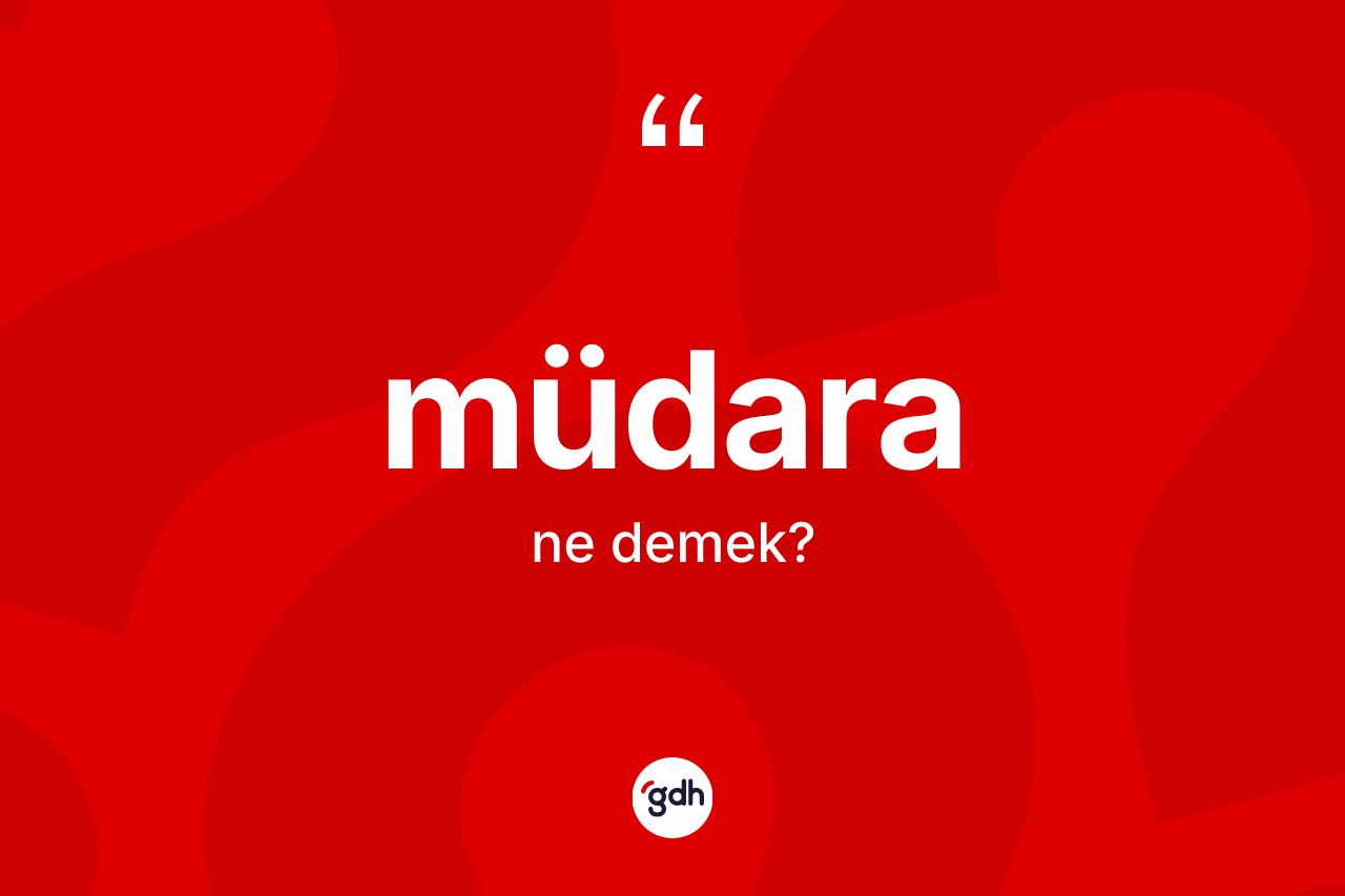 Müdara kelimesi ne anlama gelir? Müdara kelimesinin TDK anlamı nedir?