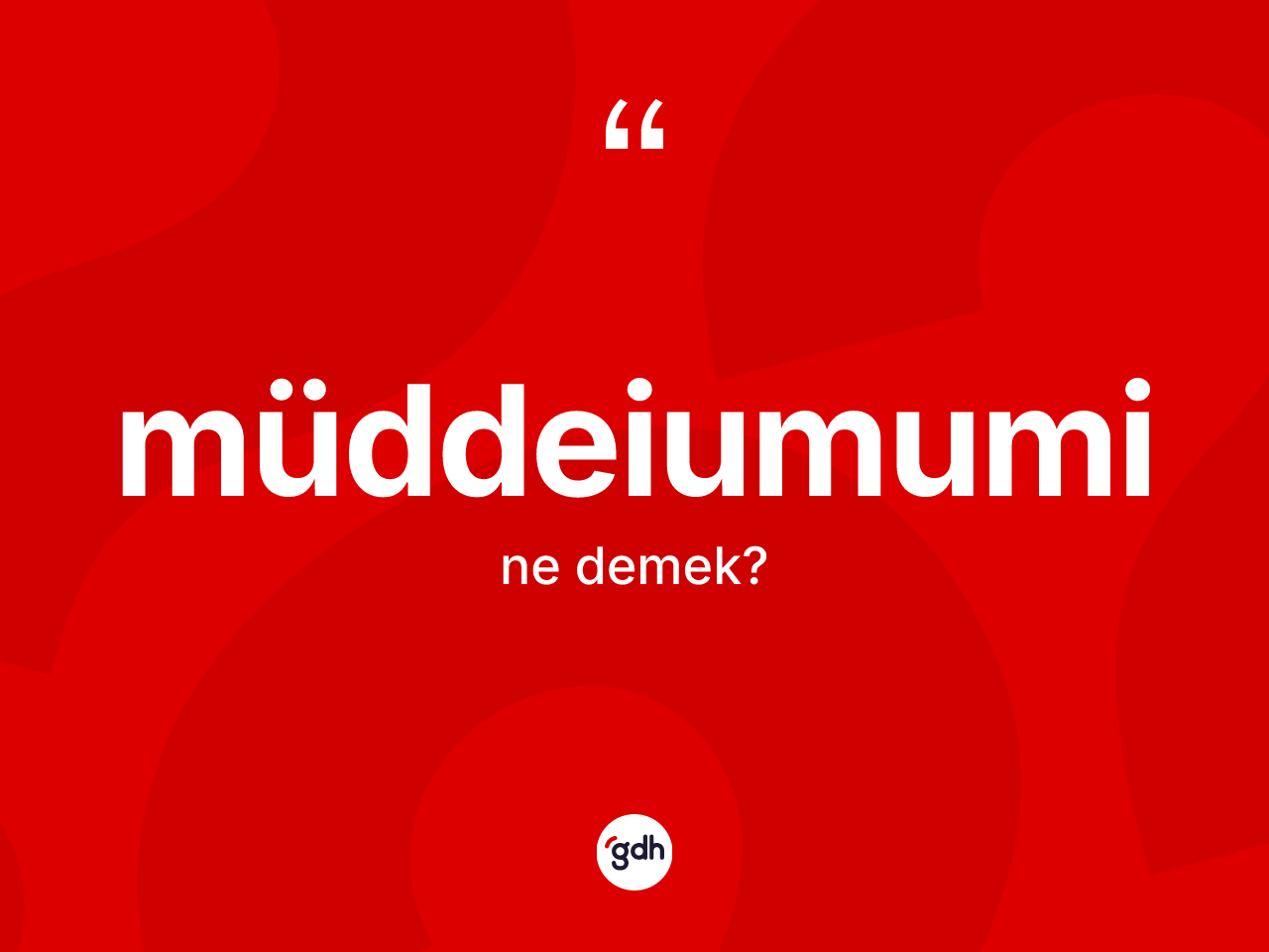 Müddeiumumi kelimesi nedir? Müddeiumuminin kısaca tanımı nedir?