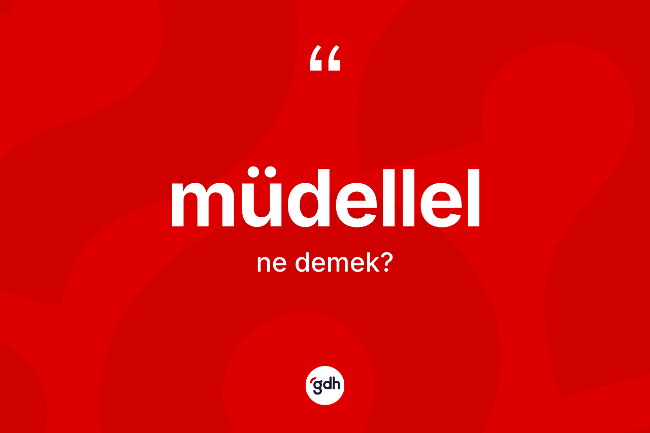 Müdellel ne anlama gelir? Müdellelin halk arasındaki kullanımı nasıldır?