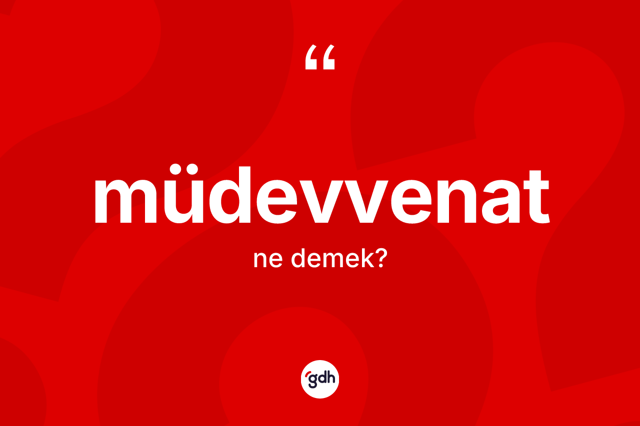 Müdevvenat kelimesinin sözlükteki tanımı nedir? Müdevvenatın halk arasındaki kullanımı nasıldır?