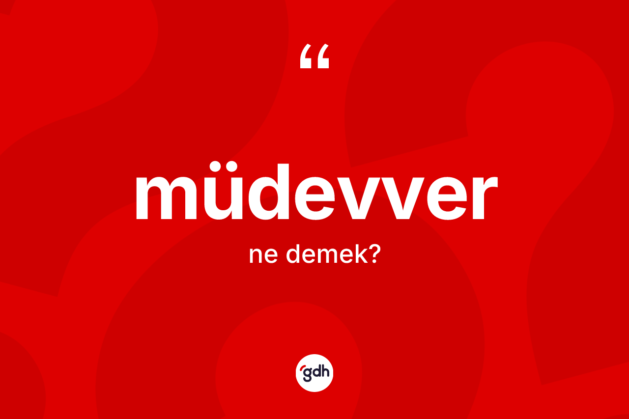 Müdevver kelimesinin anlamı nedir? Müdevver kelimesinin kaç farklı anlamı var?