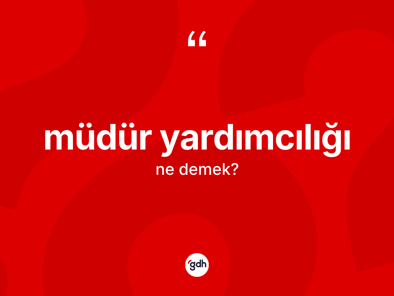 Müdür yardımcılığı kelimesinin tanımı nedir? Müdür yardımcılığının halk arasındaki kullanımı nasıldır?