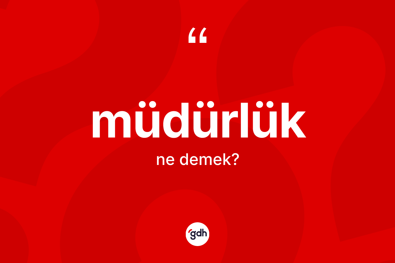 Müdürlük kelimesi nedir? Müdürlüğün halk arasındaki kullanımı nasıldır?
