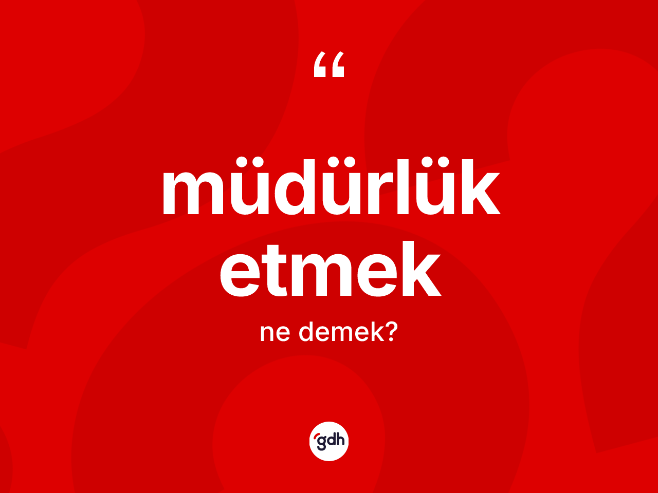 Müdürlük etmek ifadesinin kısaca tanımı nedir? Müdürlük etmek ifadesi hangi durumlarda kullanılır