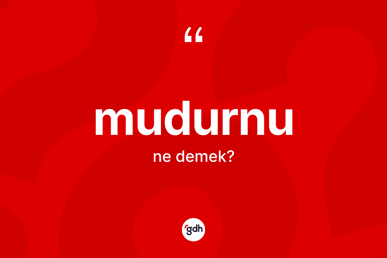 Mudurnu kelimesinin tanımı nedir? Mudurnu kelimesinin TDK anlamı nedir?