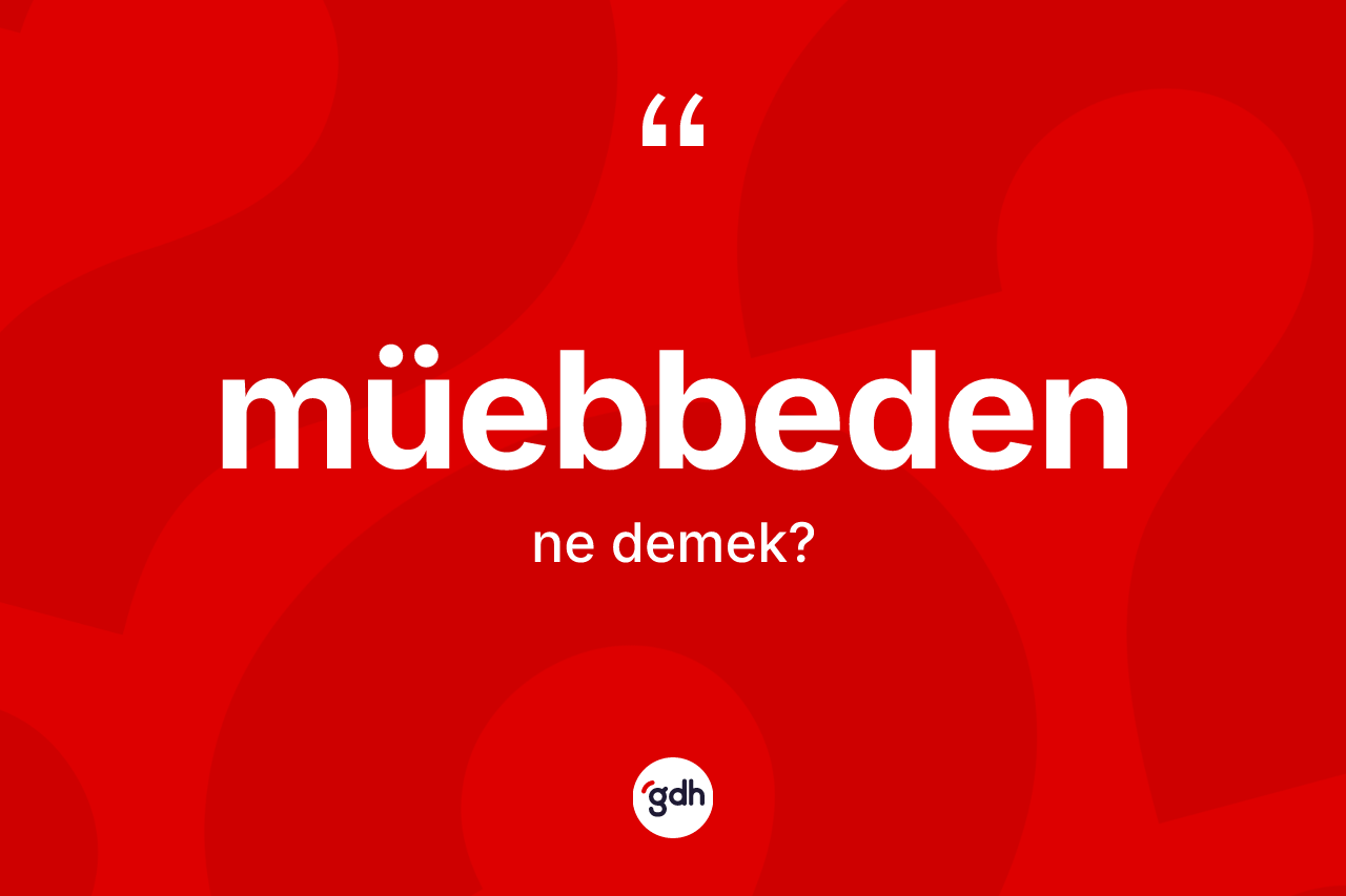 Müebbeden nedir? Müebbedenin halk arasındaki kullanımı nasıldır?
