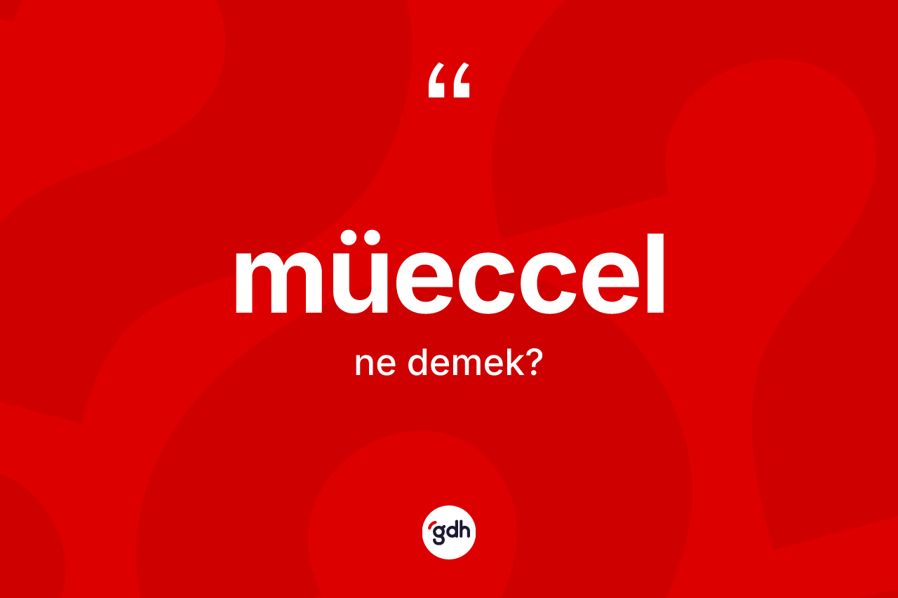 Müeccel kelimesi ne demek? Müeccelin TDK'ya göre anlamı nedir?