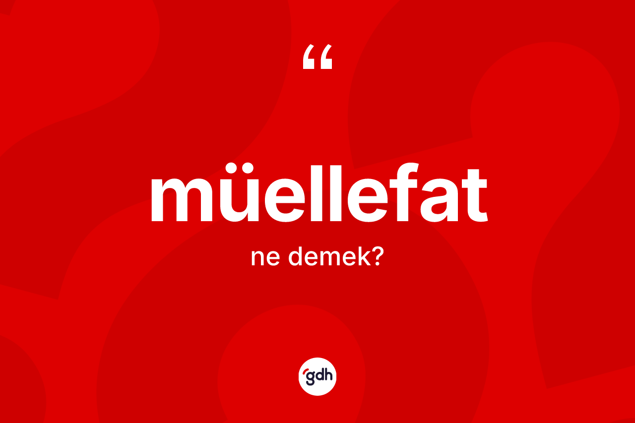 Müellefat nedir? Müellefat kelimesinin özellikleri nelerdir?