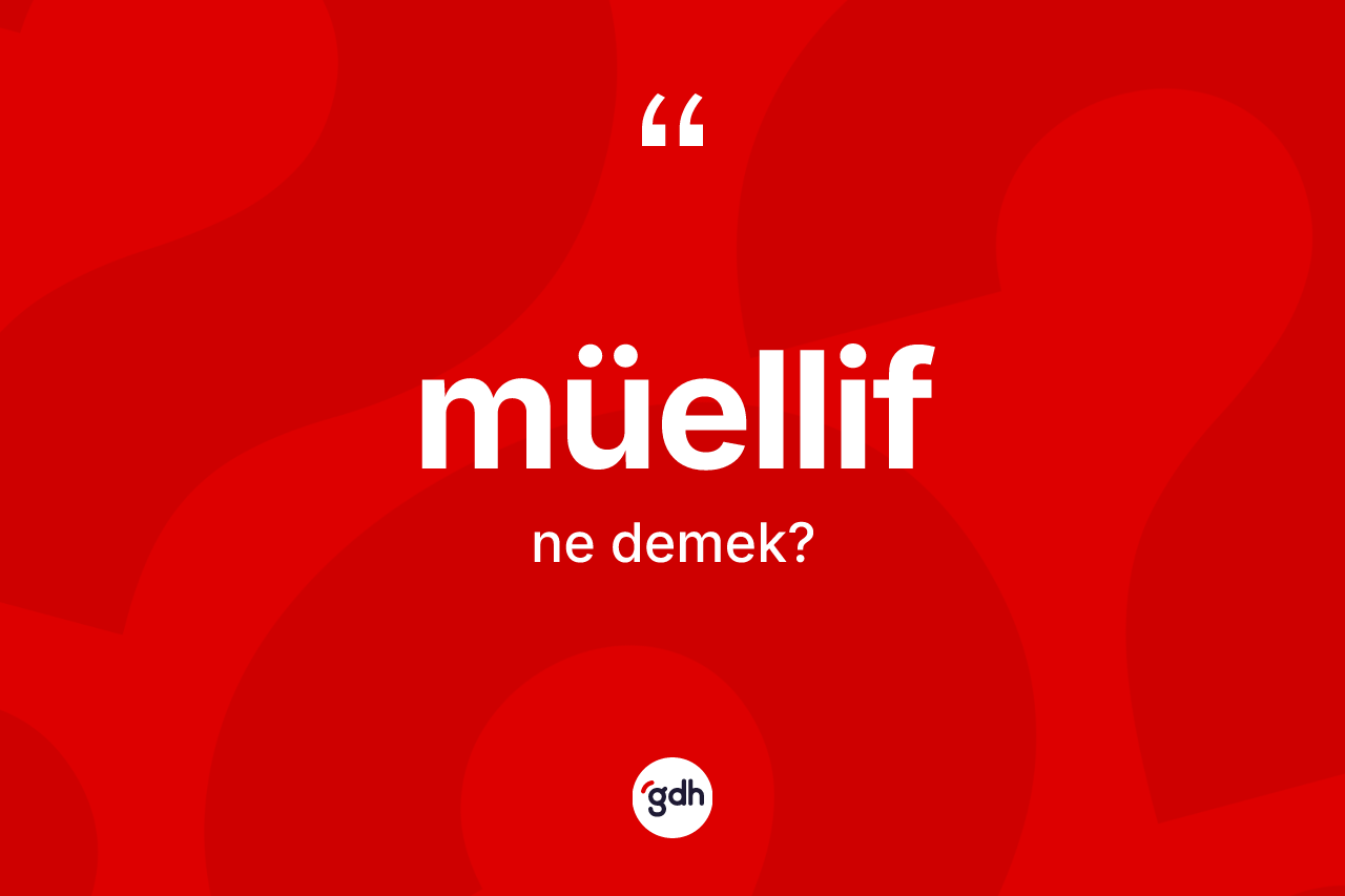 Müellif kelimesi ne anlama gelir? Müellifin TDK'ya göre anlamı nedir?