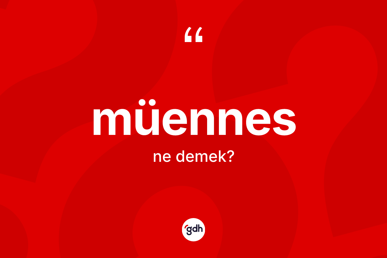 Müennes kelimesi ne demek? Müennesin TDK'ya göre anlamı nedir?
