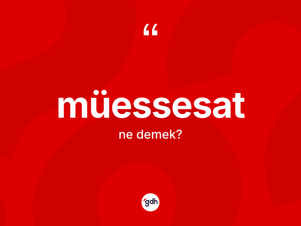 Müessesat kelimesinin sözlükteki tanımı nedir? Müessesat kelimesinin özellikleri nelerdir?